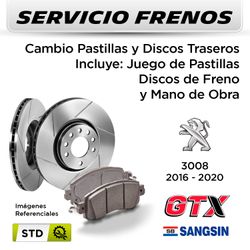 FRENOS - CAMBIO PASTILLAS Y DISCOS PEUGEOT 3008 BLUE HDI 2016 - 2020 - TRASEROS | DISC. GTX - PAST. SANGSIN - SERVICIO