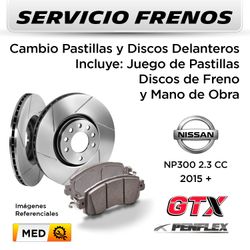 FRENOS - CAMBIO PASTILLAS Y DISCOS  NISSAN NP300 2.3 CC 2015 + | DELANTEROS  - PAST. PENFLEX - DISC. GTX