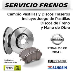 FRENOS - CAMBIO PASTILLAS Y DISCOS NISSAN XTRAIL 2.0 CC 2014 + | TRASEROS  - PAST. SANGSIN - DISC. FULLSTARK