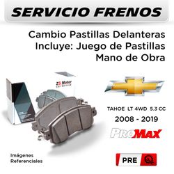 FRENOS - CAMBIO PASTILLAS CHEVROLET TAHOE LT 4WD 5.3 CC 2008 - 2019 | DELANTERAS - PAST. PROMAX