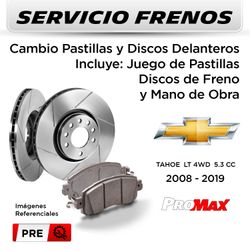 FRENOS - CAMBIO PASTILLAS Y DISCOS CHEVROLET TAHOE LT 4WD 5.3 CC 2008 - 2019 | DELANTEROS - PAST. PROMAX - DISC. PROMAX