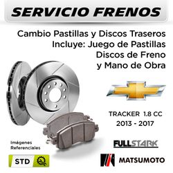 FRENOS - CAMBIO PASTILLAS Y DISCOS CHEVROLET TRACKER 1.8 CC 2013 - 2017 | TRASERAS - PAST. MATSUMOTO - DISC. FULLSTARK